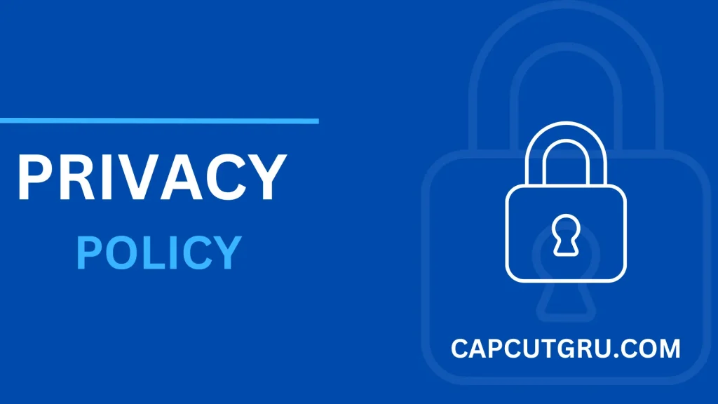 Privacy Policy of Capcutgru.com