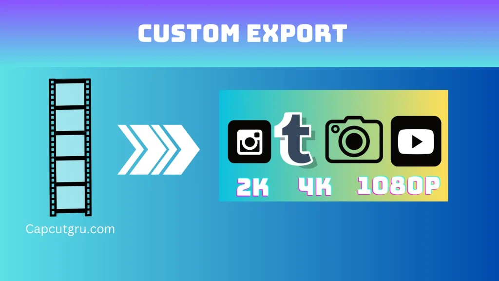 CapCut: Custom Export