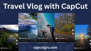 How to Make Travel Vlog with CapCut